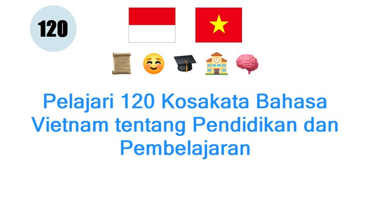 Pelajari 120 Kosakata Bahasa Vietnam tentang Pendidikan dan Pembelajaran